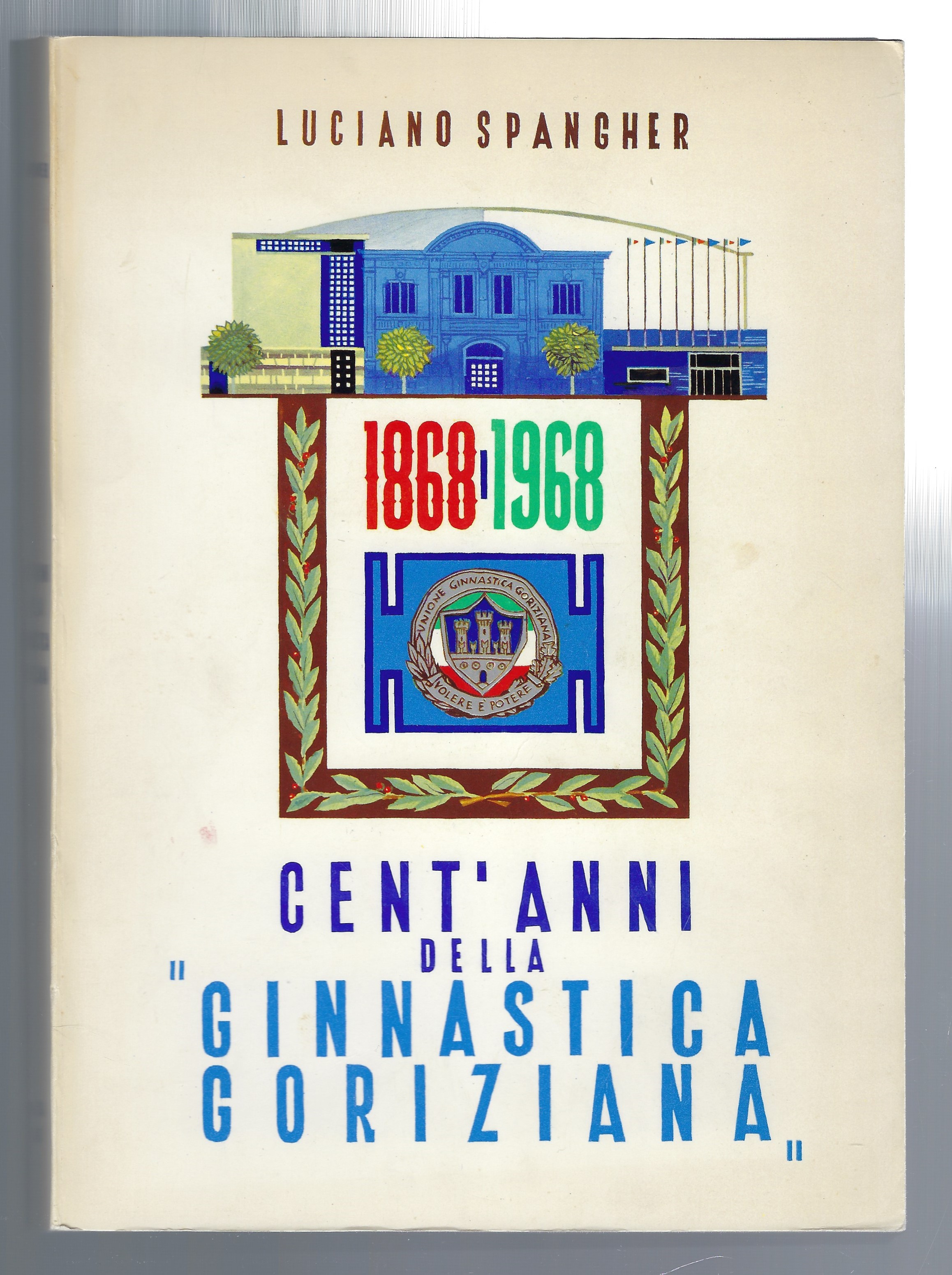 Cent'anni della Ginnastica Goriziana 1868-1968
