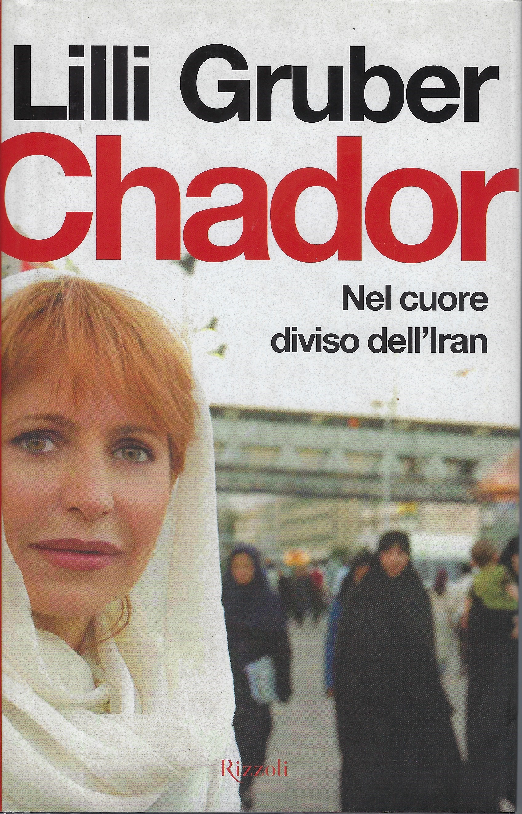 "Chador" nel cuore dell'Iran di Lilli Gruber