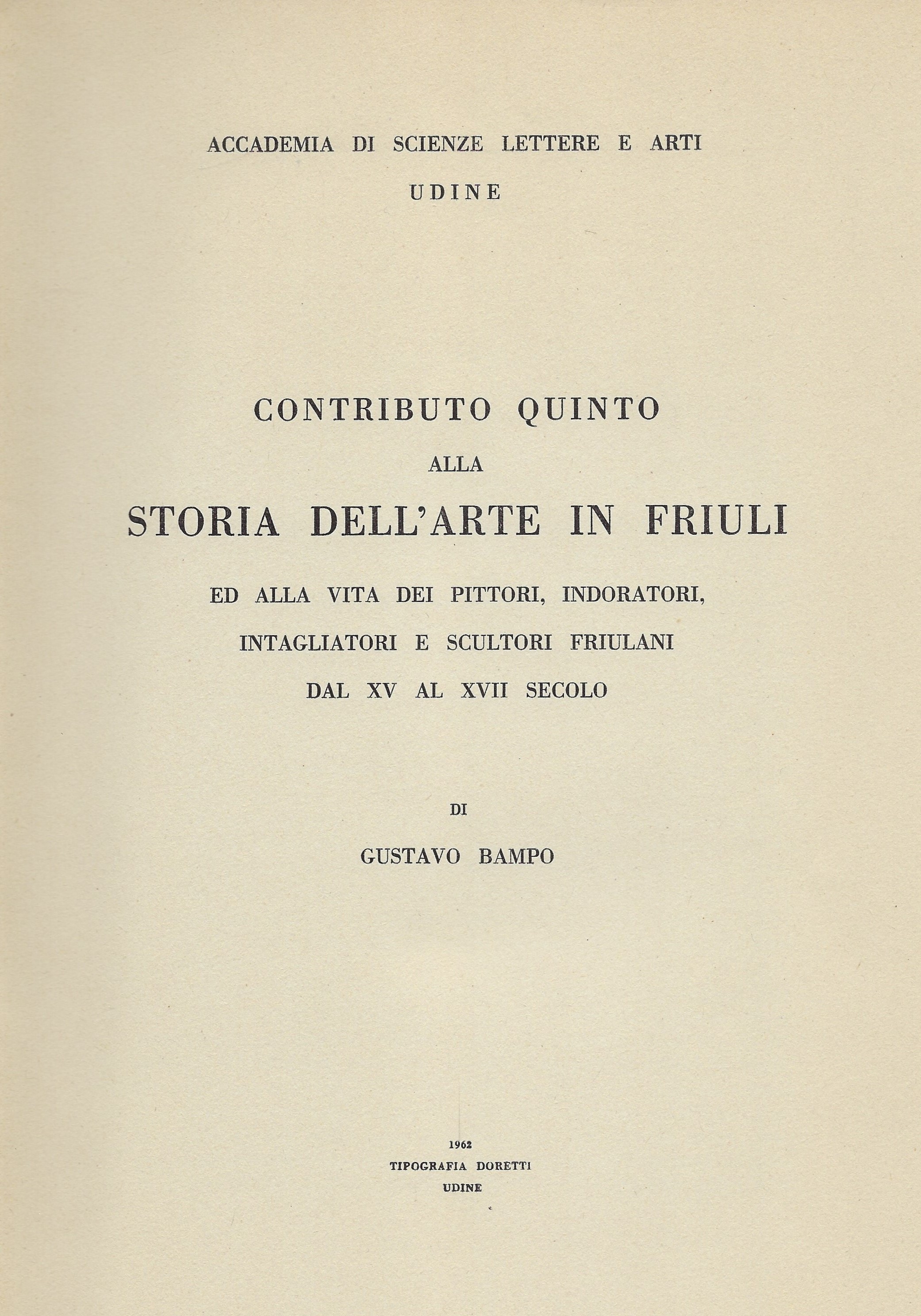 Contributo quinto alla storia dell'arte in Friuli. Ed alla vita …