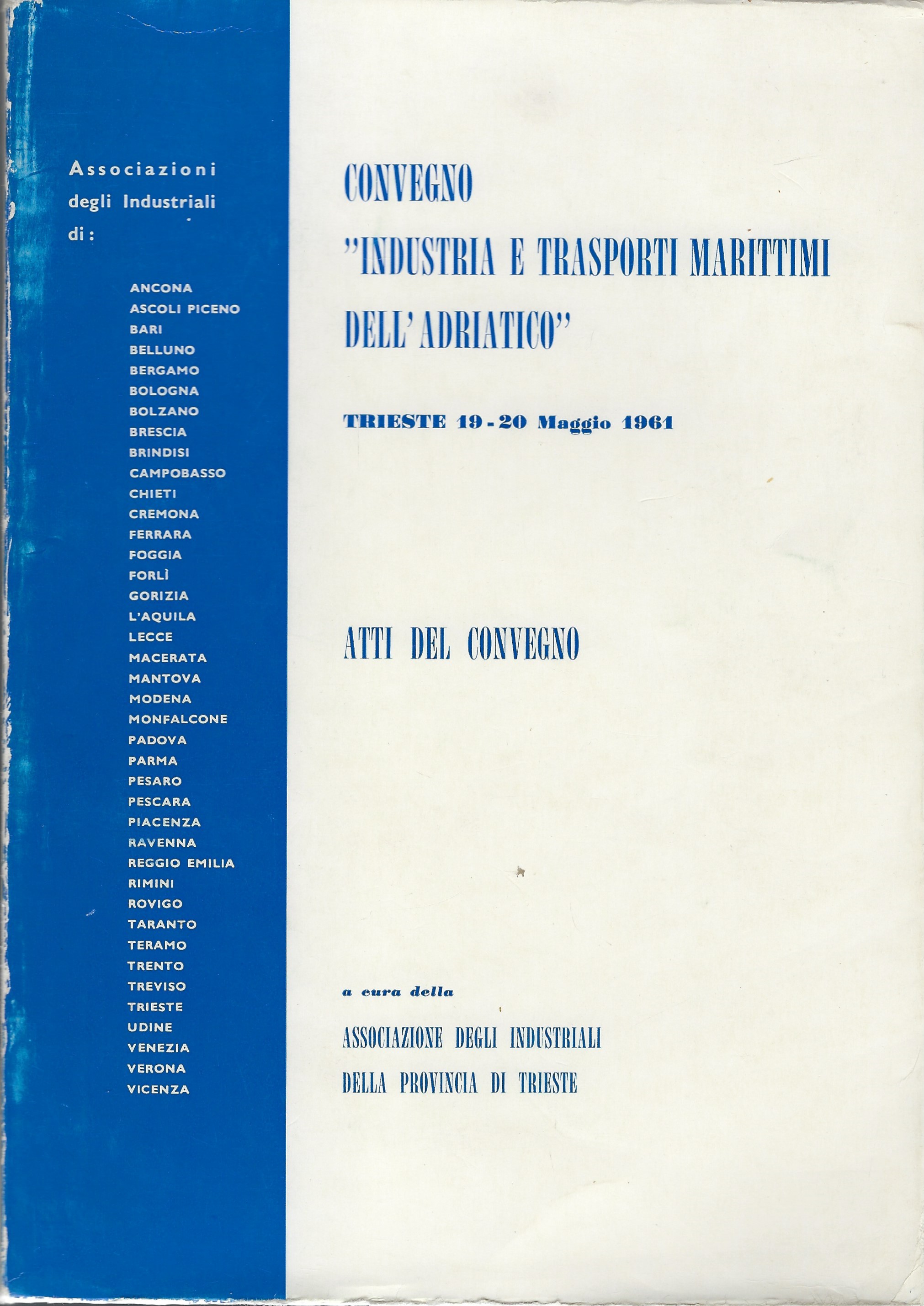 Convegno "Industria e trasporti marittimi dell'Adriatico". Trieste 19-20 Maggio 1961. …