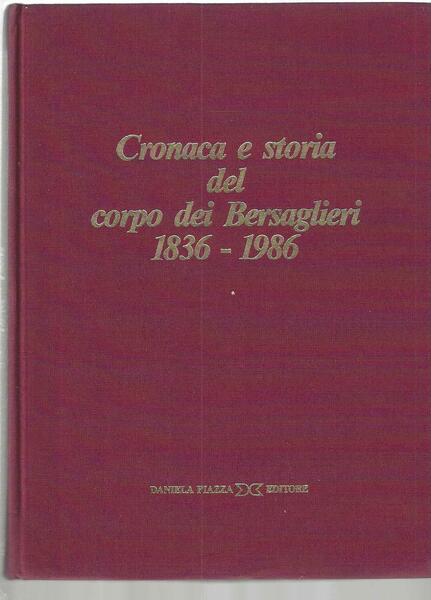 Cronaca e storia del corpo dei Bersaglieri 1836-1986