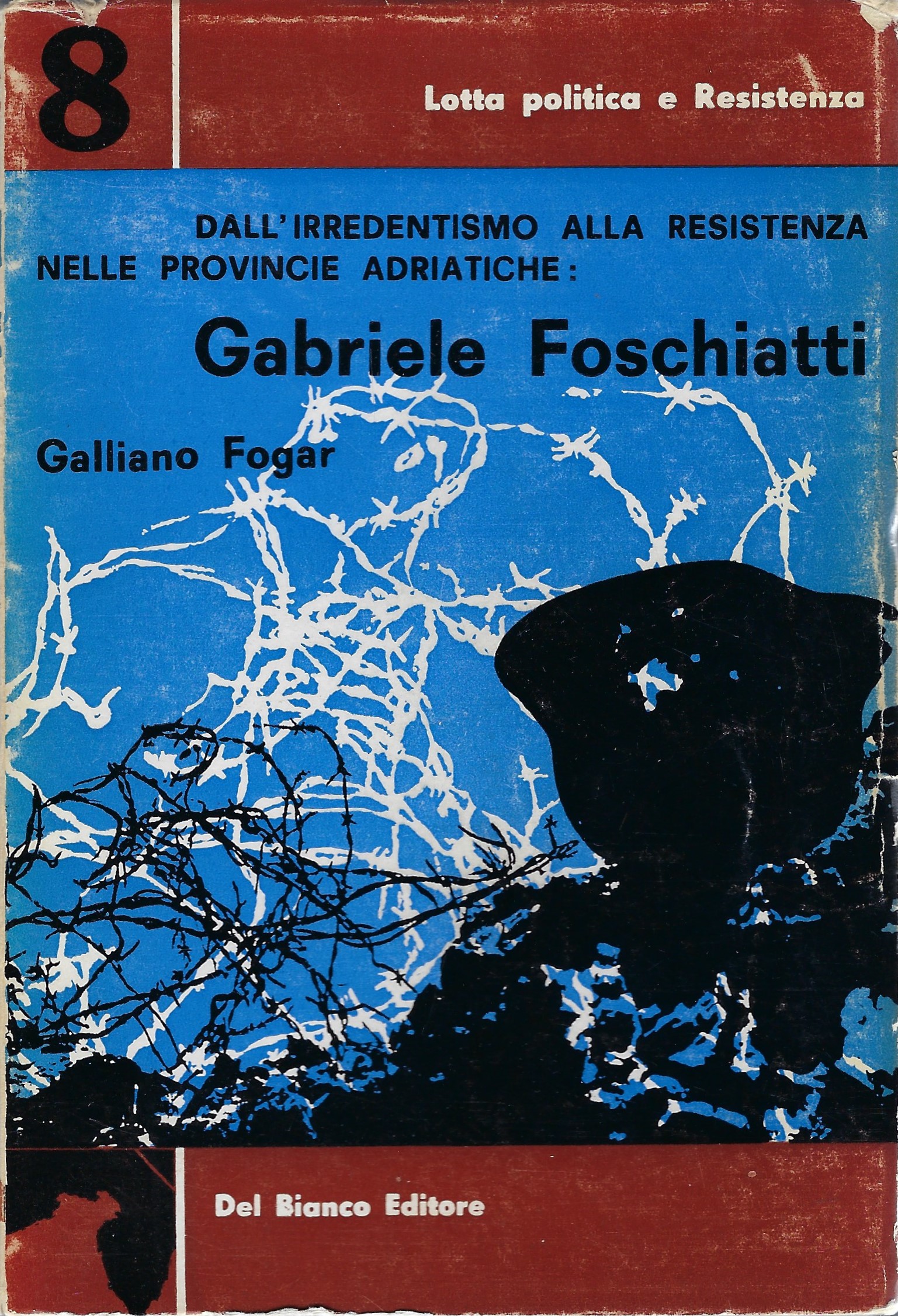 Dall' Irredentismo alla resistenza nelle provincie adriatiche: Gabriele Foschiatti