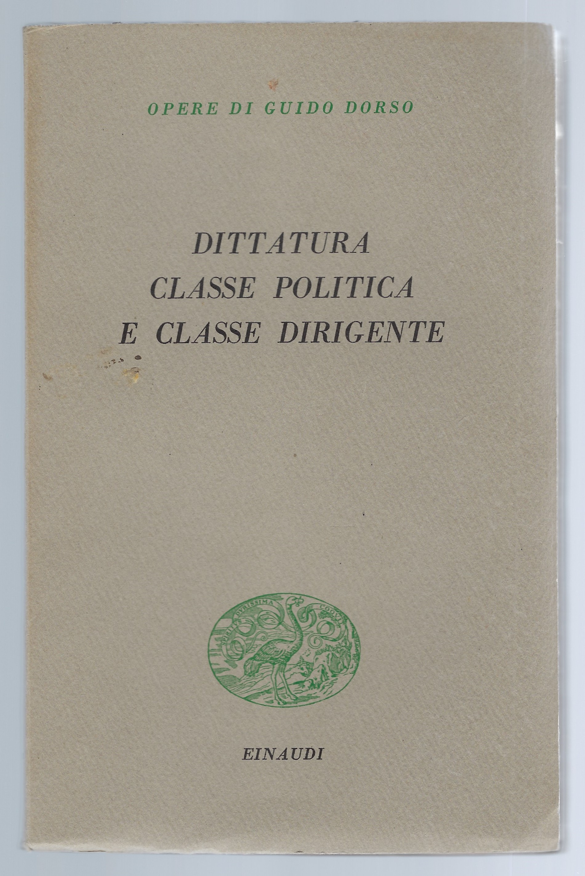 Dittatura classe politica e classe dirigente. Opere di Guido Dorso
