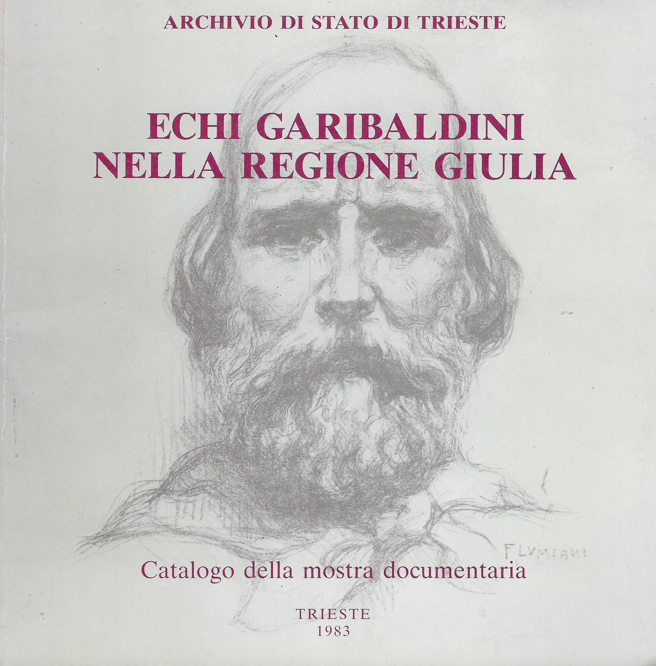 Echi garibaldini nella regione Giulia. Catalogo della mostra documentaria allestita …