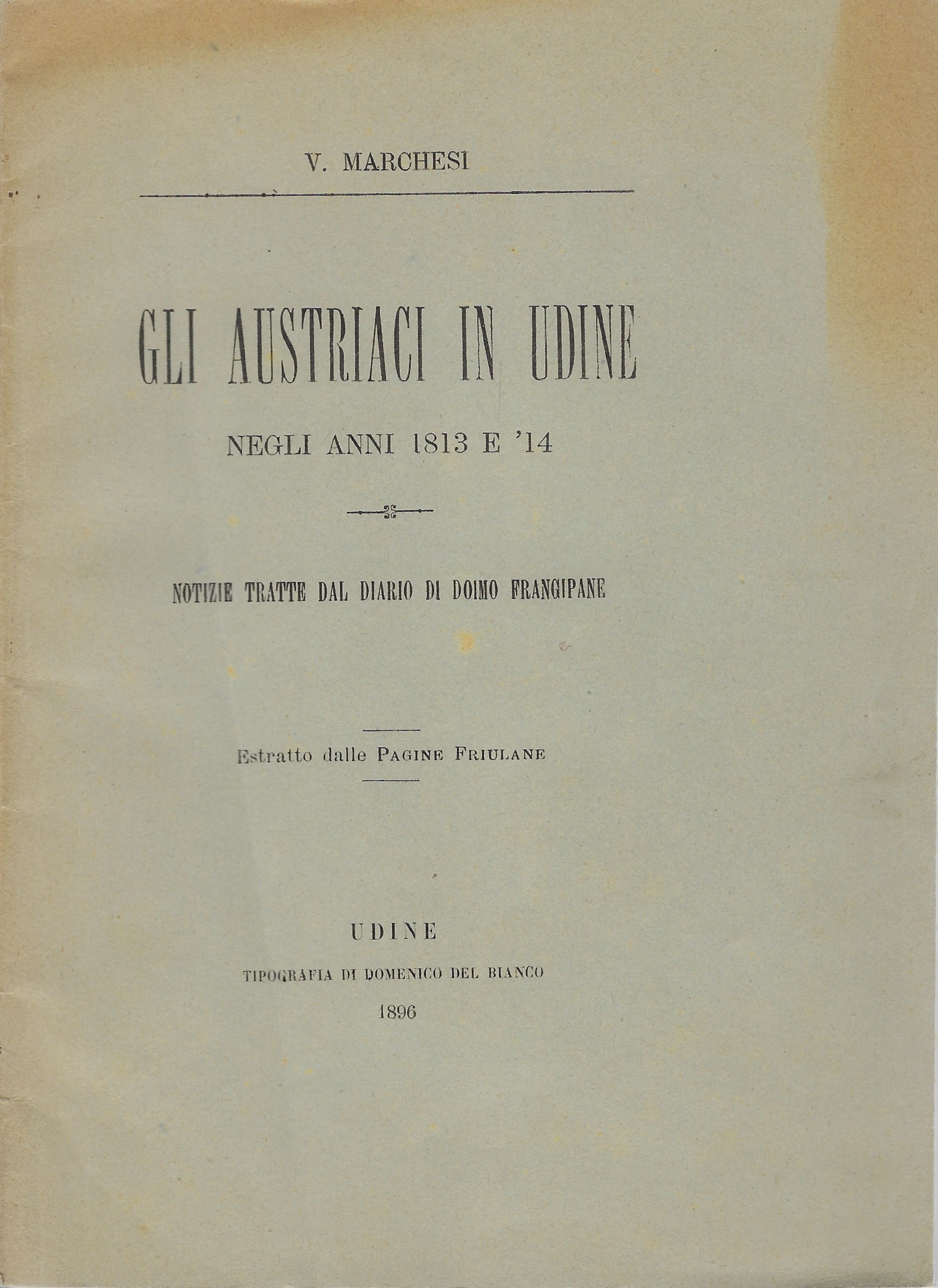 Gli Austriaci in Udine negli anni 1813 e 14 Notizie …