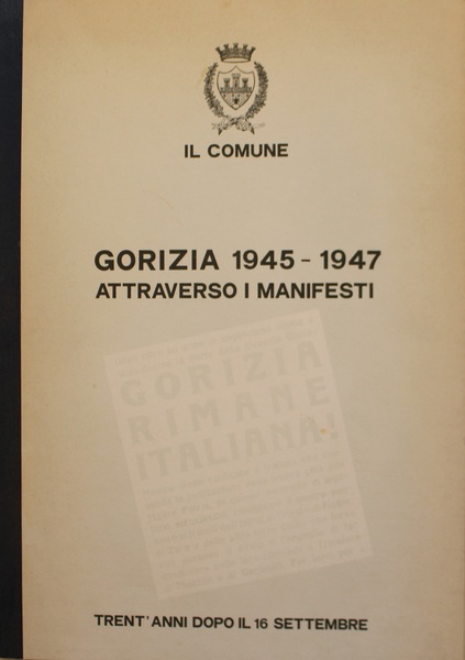 Gorizia 1945-1947 attraverso i Manifesti trent'anni dopo il 16 Settembre