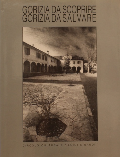 Gorizia da scoprire,Gorizia da salvare