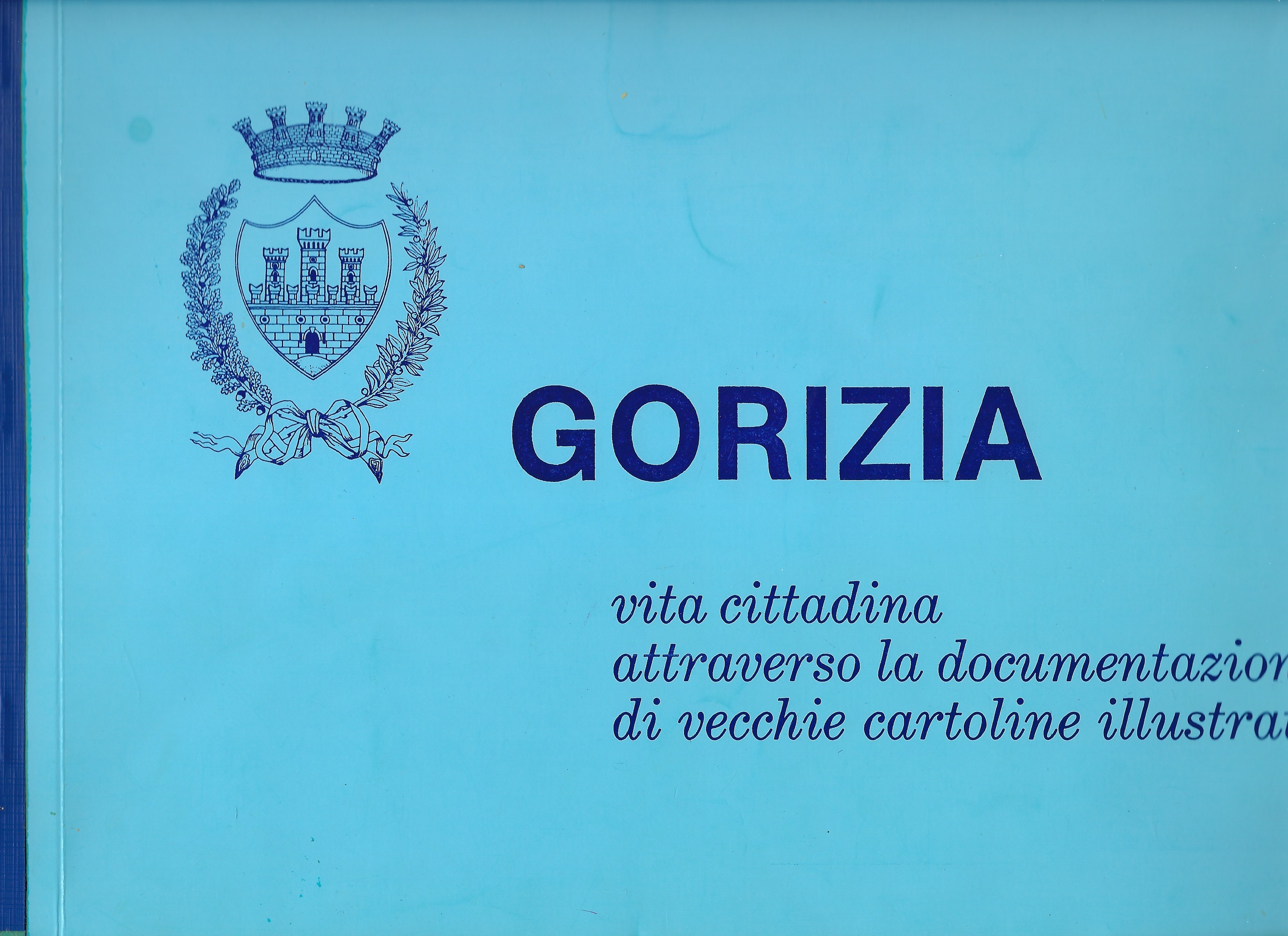 Gorizia. Vita cittadina attraverso la documentazione di vecchie cartoline illustrate.