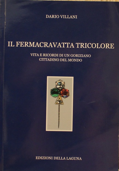 Il fermacravatta tricolore Vita e ricordi di un Goriziano cittadino …