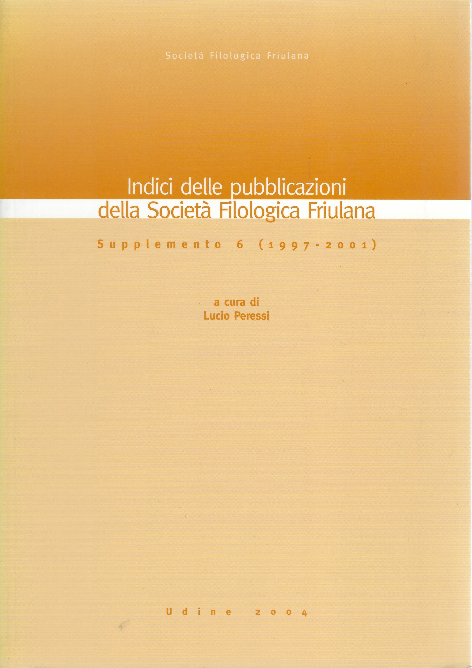 Indici delle pubblicazioni della Società Filologica Friulana Supplemento 6 (1997-2001)