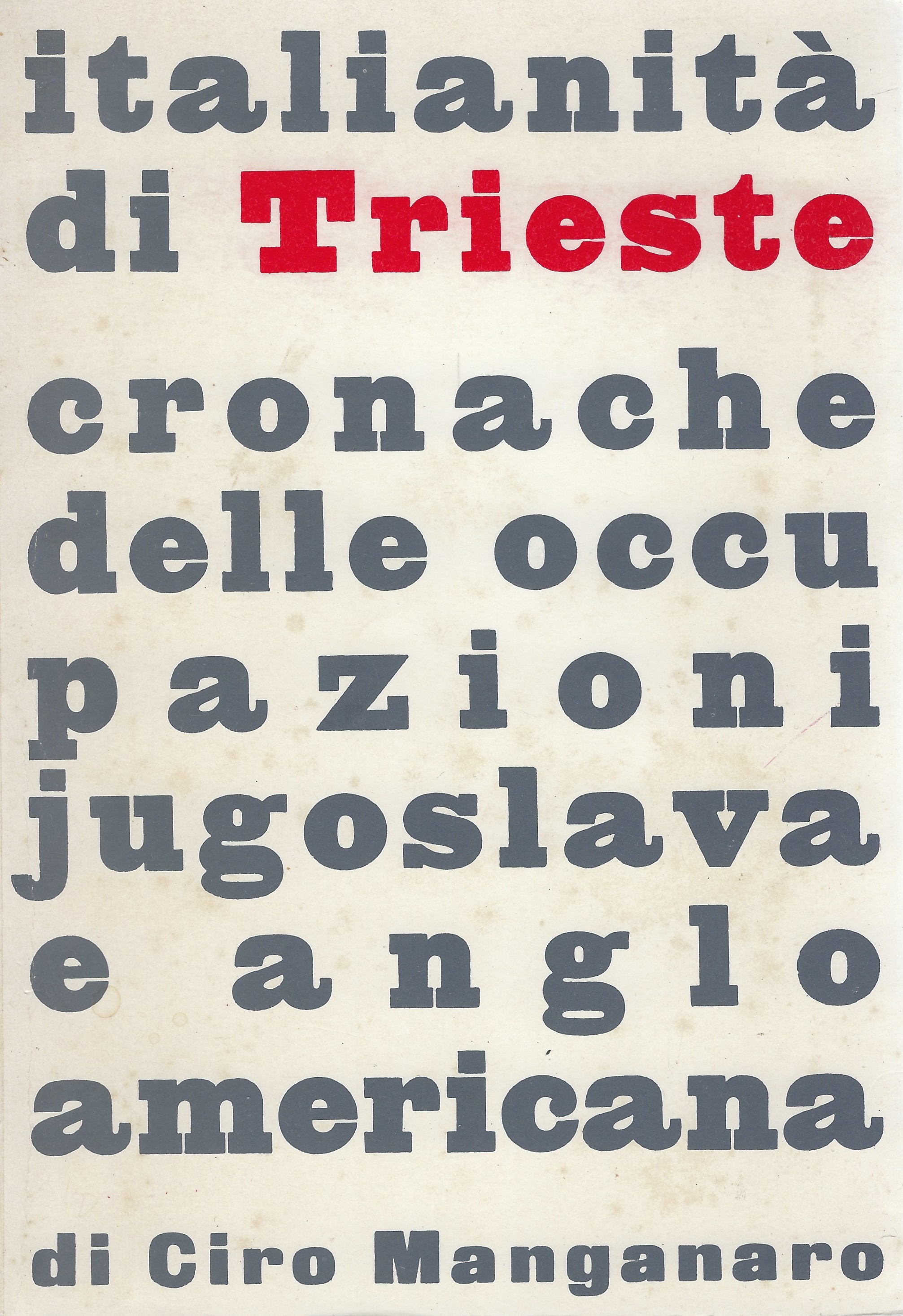 Italianità di Trieste - cronache delle occupazioni yugoslava e anglo-americana.