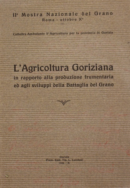 L'agricoltura goriziana in rapporto alla produzione frumentaria ed agli sviluppi …