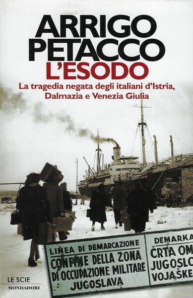 L'esodo. La tragedia negata degli italiani d'Istria, Dalmazia e Venezia …