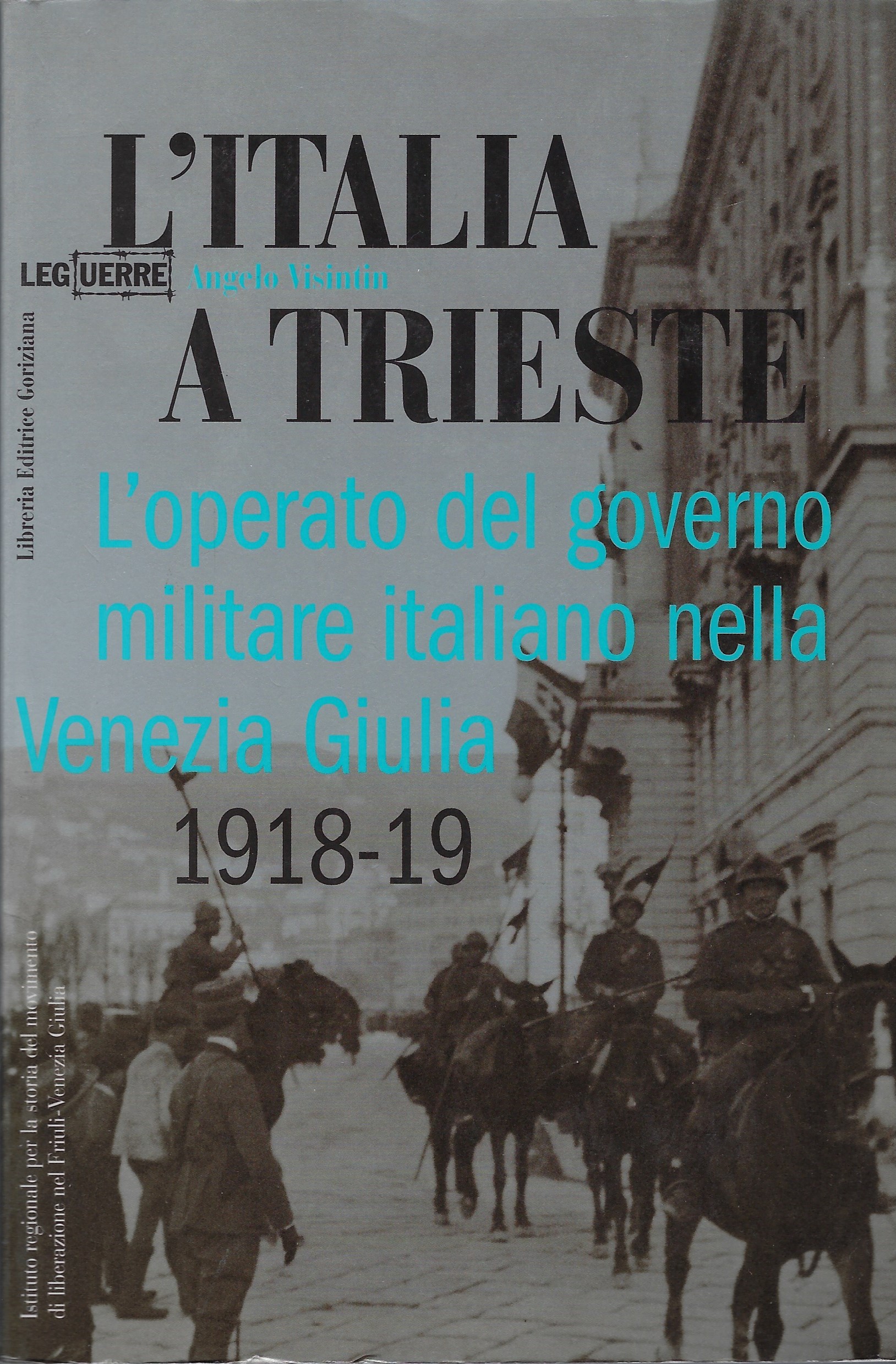 L'Italia a Trieste L'operato del governo militare italiano nella Venezia-Giulia …