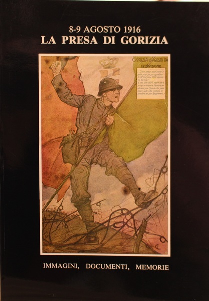 La presa di Gorizia 8-9 Agosto 1916. Immagini, Documenti, Memorie