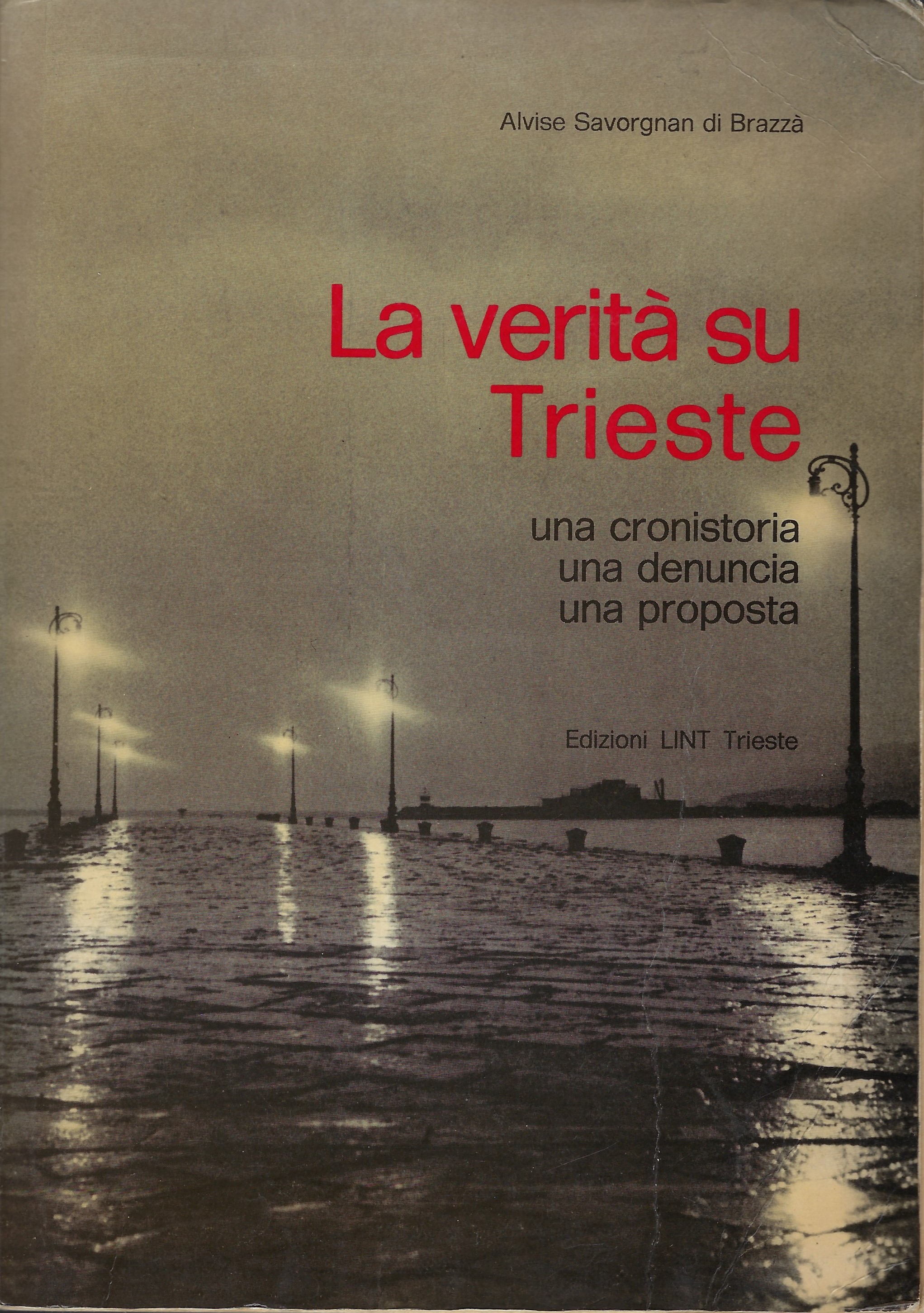 La verità su Trieste - una cronistoria, una denuncia, una …