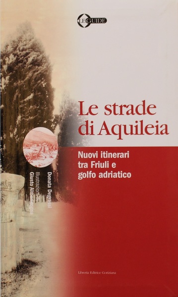 Le strade di Aquileia Nuovi itinerari tra Friuli e golfo …