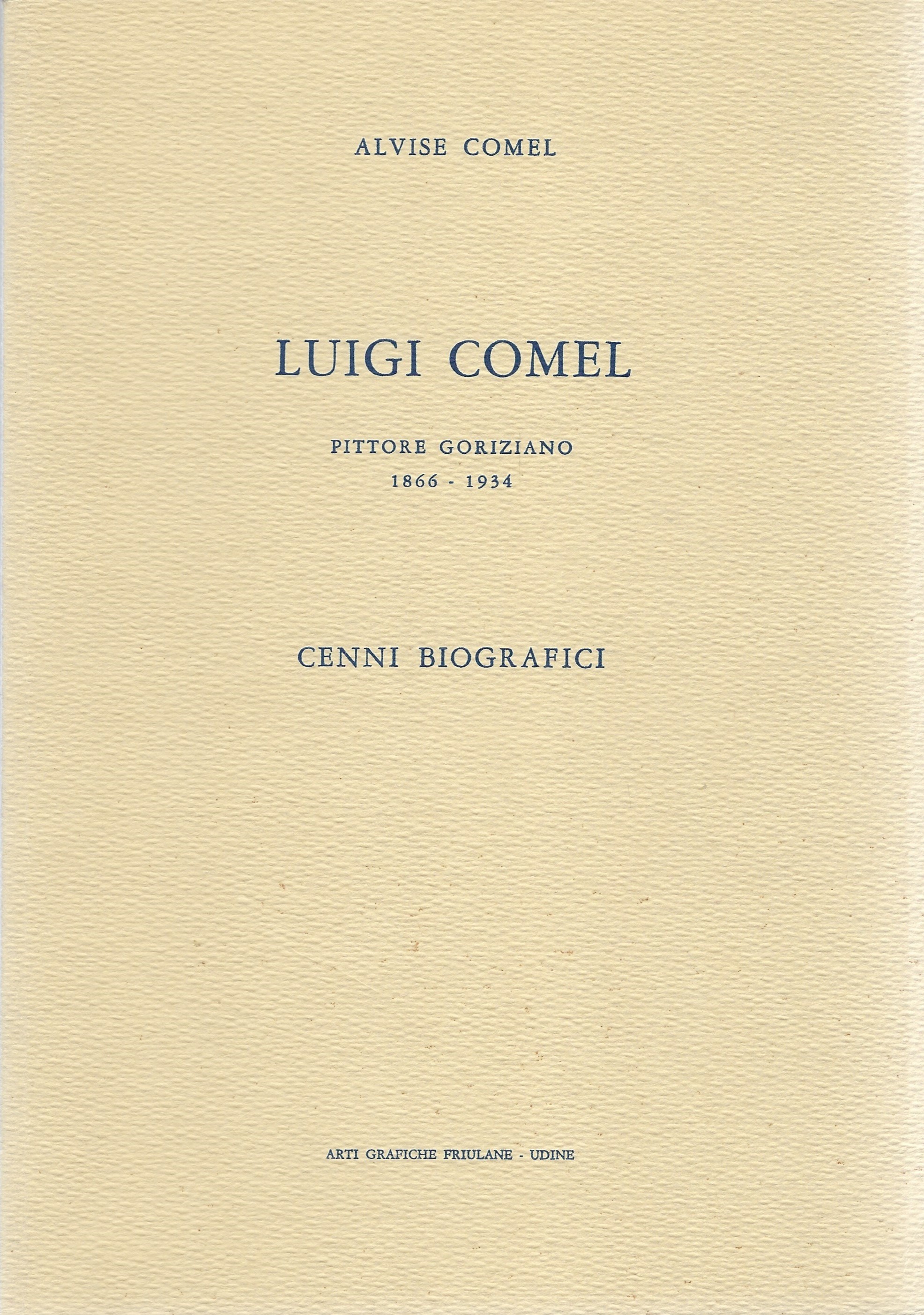 Luigi Comel. Pittore goriziano 1866-1934. Cenni biografici.