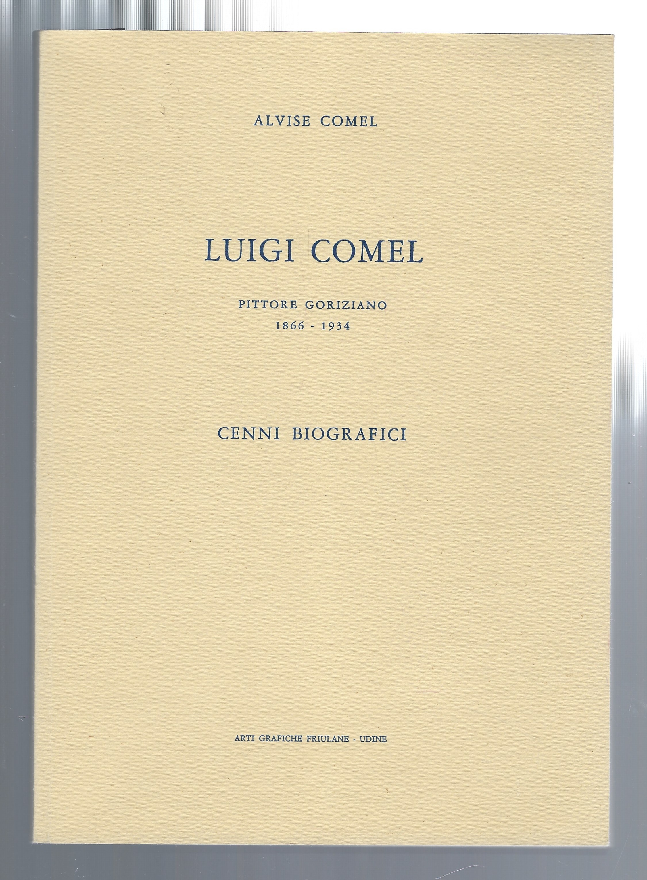 Luigi Comel. Pittore goriziano 1866-1934. Cenni biografici.