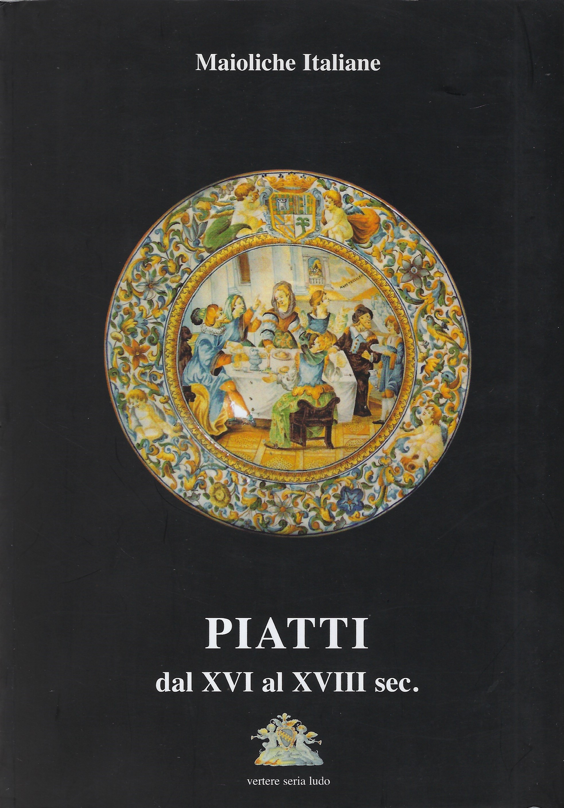 Maioliche italiane. Piatti dal XVI al XVIII secolo