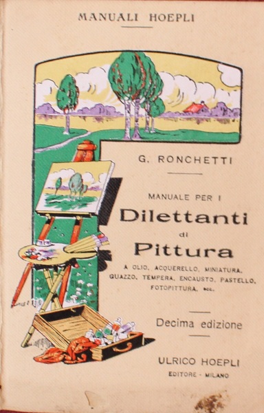 Manuale per i dilettanti di pittura a olio,acquerello,miniatura,guazzo,tempera,encausto,pastello,fotopittura etc.