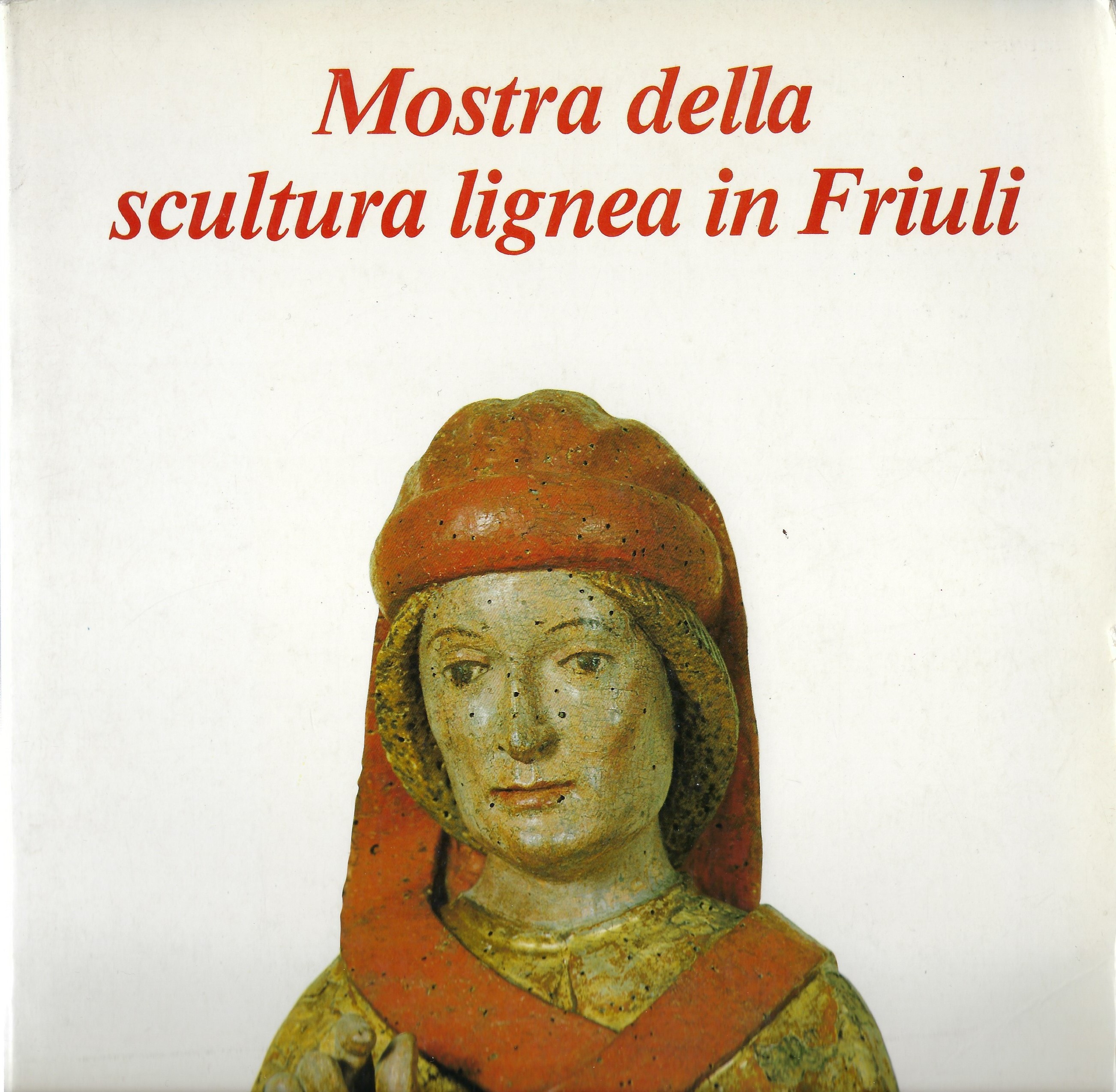 Mostra della scultura lignea in Friuli.