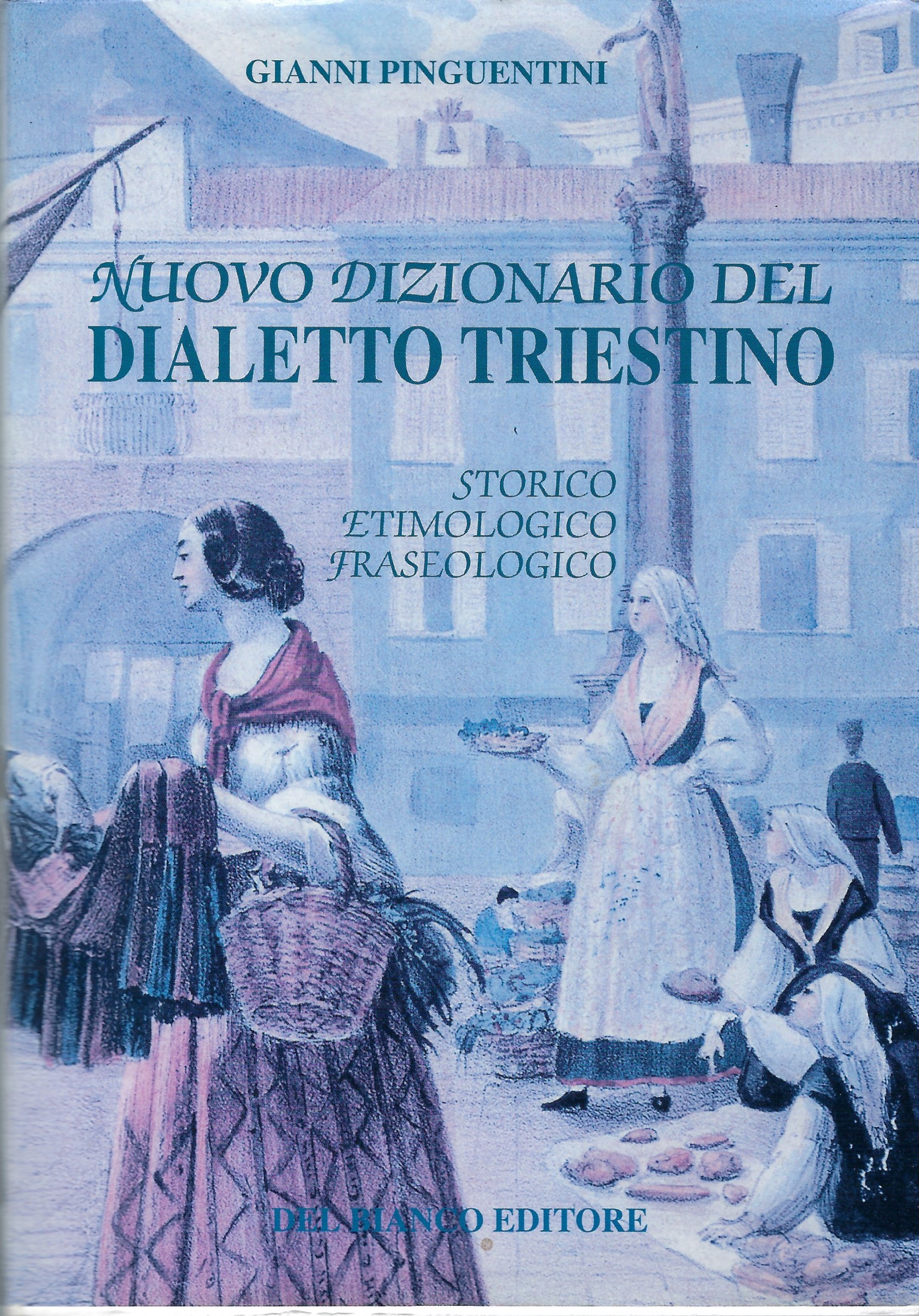 Nuovo dizionario del dialetto triestino storico, etimologico, fraseologico.