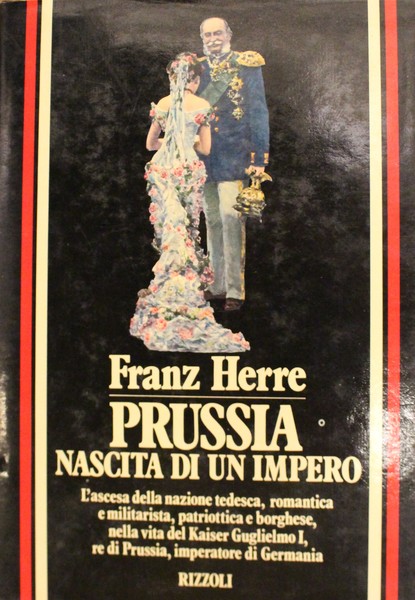 Prussia: nascita di un impero. L'ascesa della nazione tedesca, romantica …