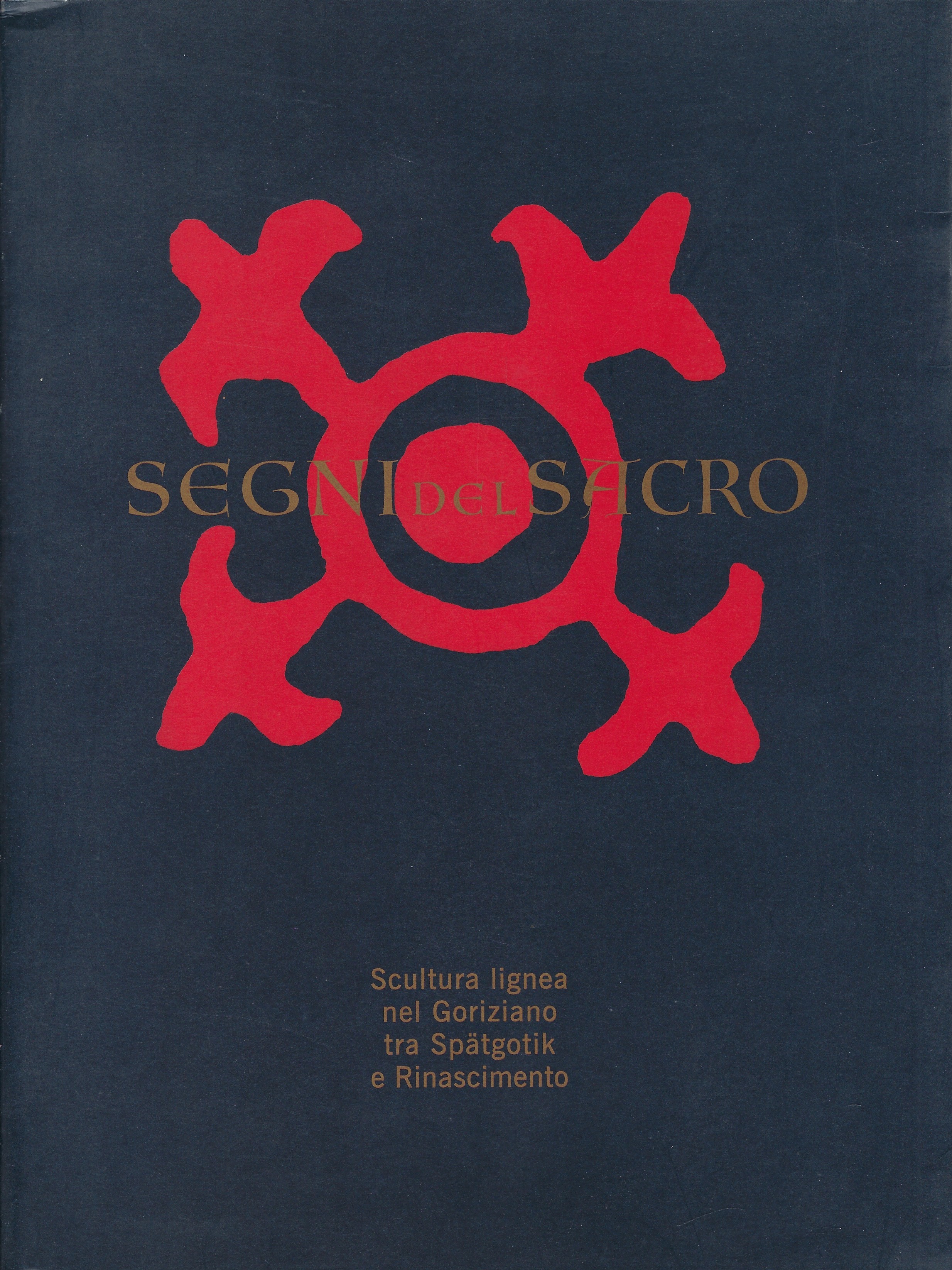 Segni del Sacro - Scultura lignea nel Goriziano tra Spätgotik …