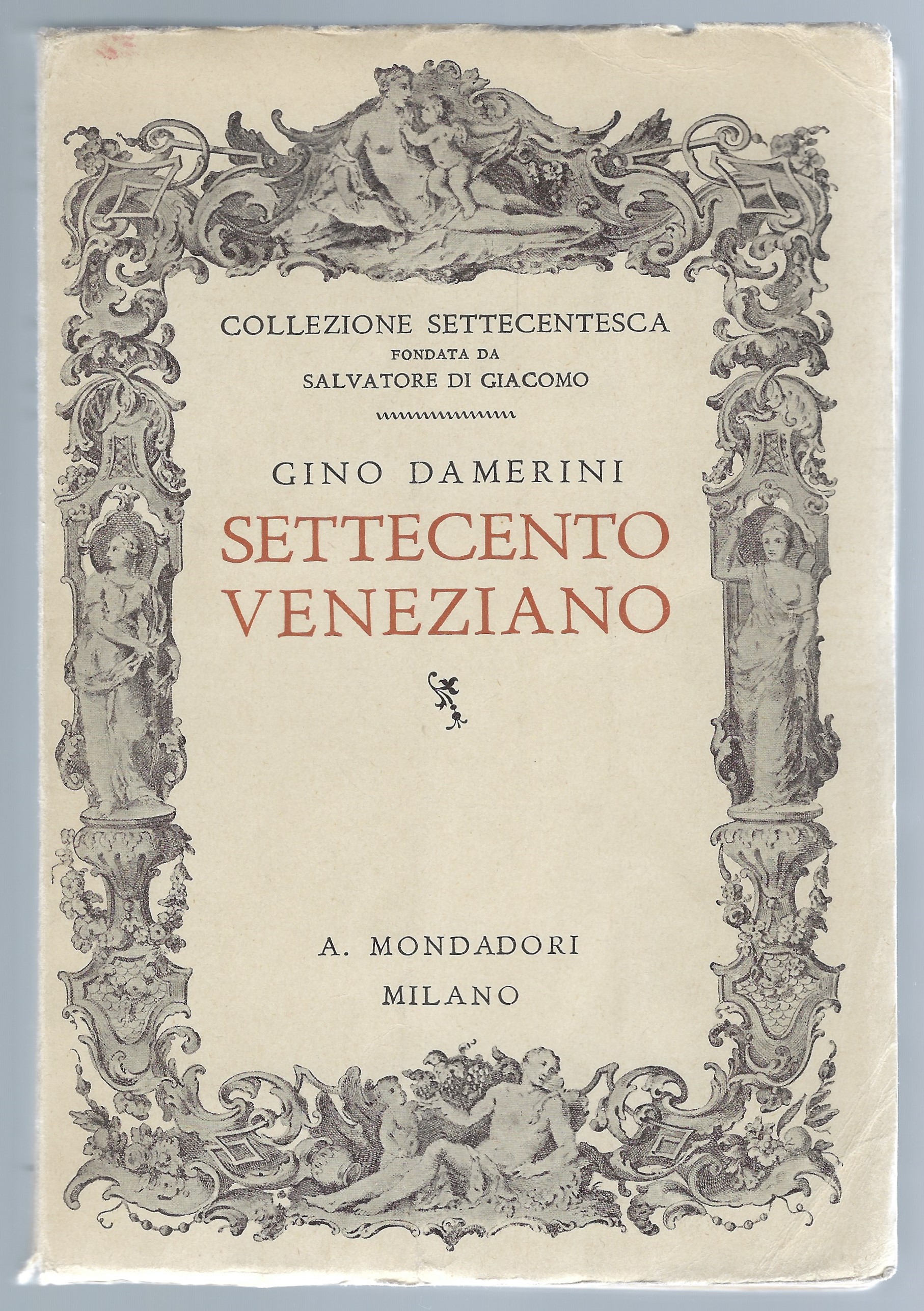 Settecento veneziano: la vita, i tempi, gli amori, i nemici …