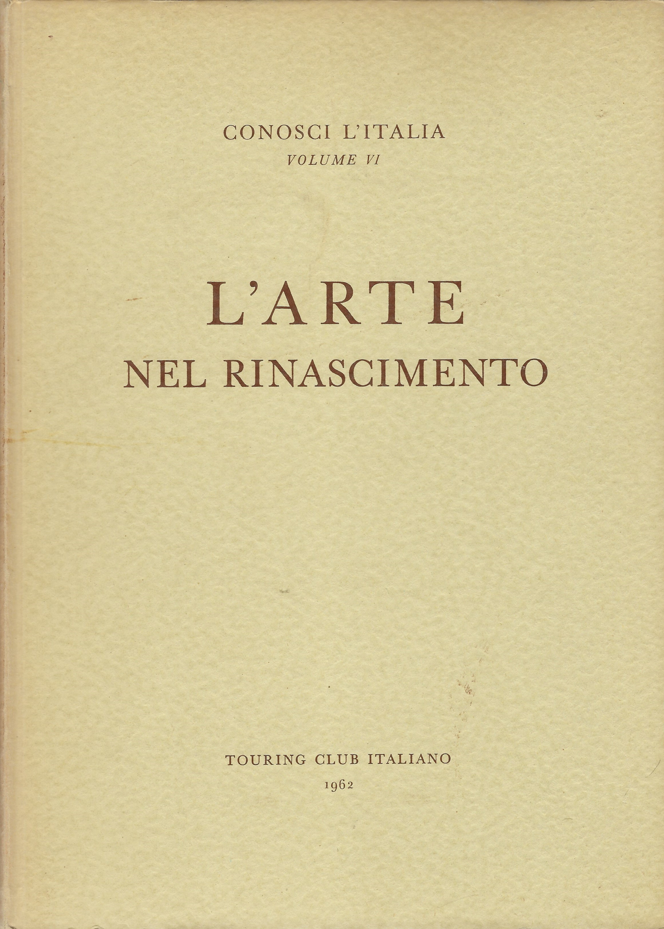 L'arte nel Rinascimento. Collana "Conosci L' Italia" Vol. VI