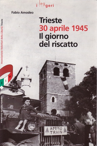 "Trieste 30 aprile 1945 il giorno del riscatto"