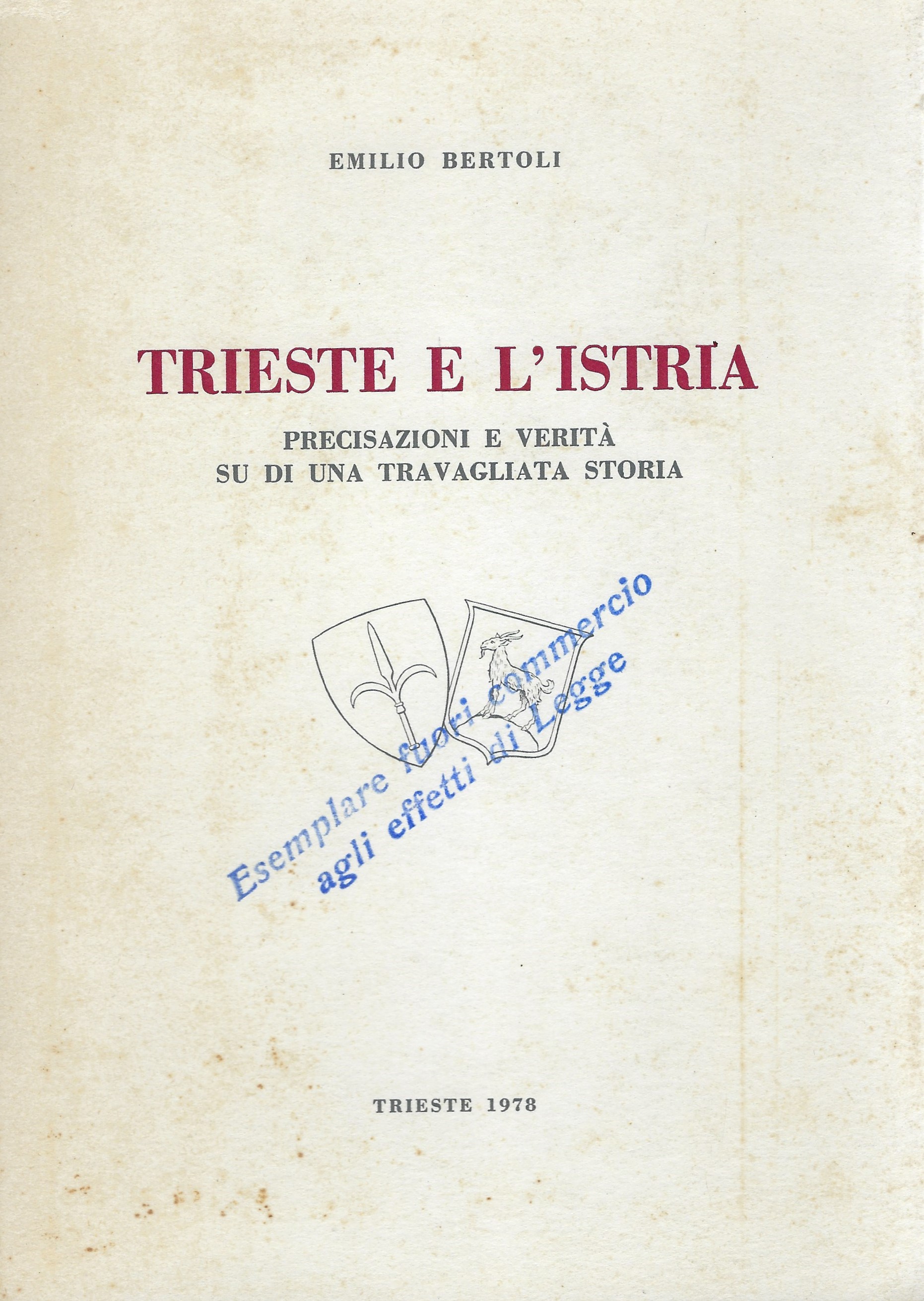 Trieste e l'Istria Precisazioni e verità su di una travagliata …