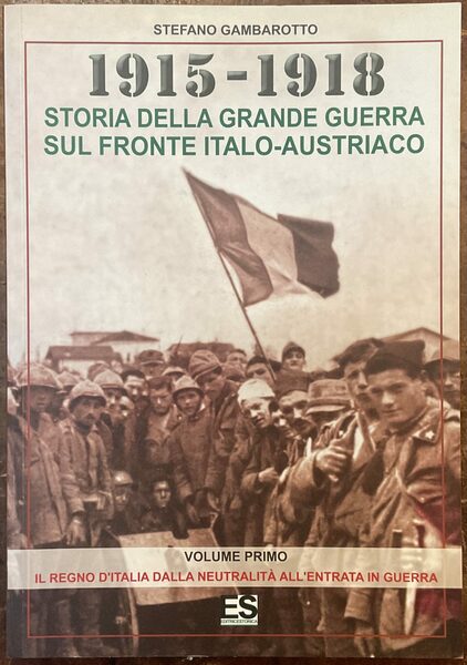 1915-1918. Storia della grande guerra sul fronte italo-austriaco. Vol. I: …