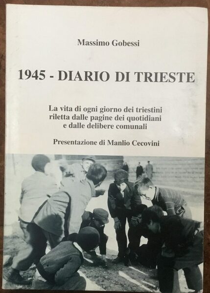 1945 - Diario di Trieste. La vita di ogni giorno …