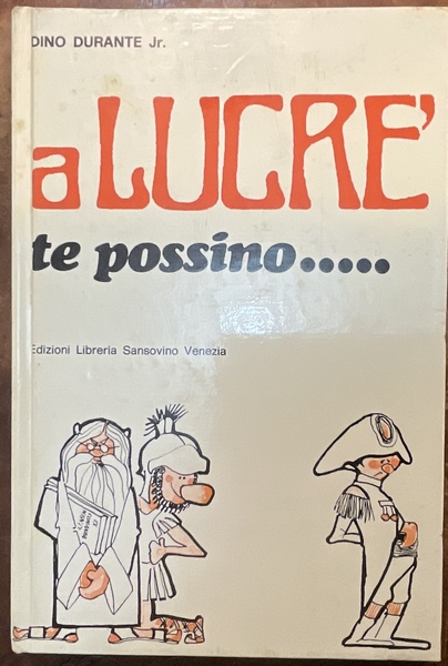 A Lucrè te possino…