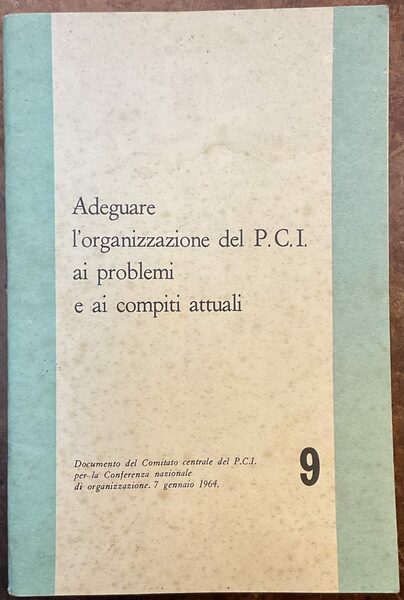 Adeguare l’organizzazione del P.C.I. ai problemi e ai compiti attuali