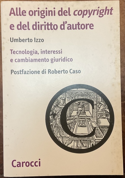 Alle origini del copyright e del diritto d'autore. Tecnologia, interessi …