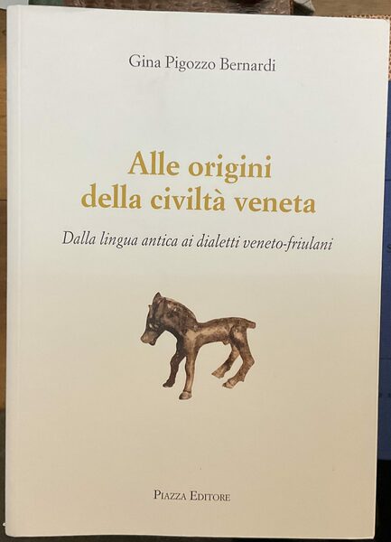 Alle origini della civiltà veneta. Dalla lingua antica ai dialetti …