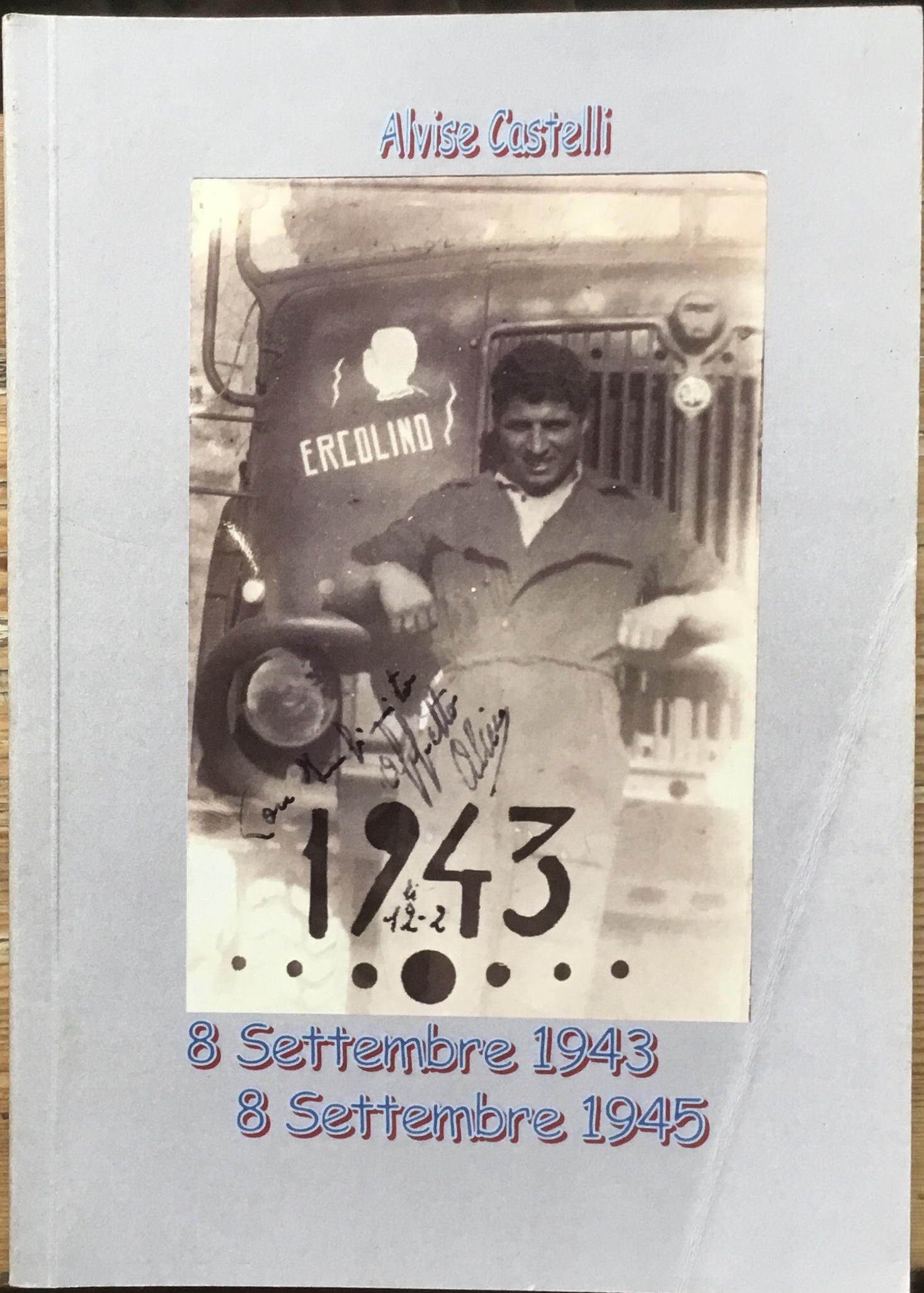 Alvise Castelli. 8 settembre 1943/ 8 settembre 1945.