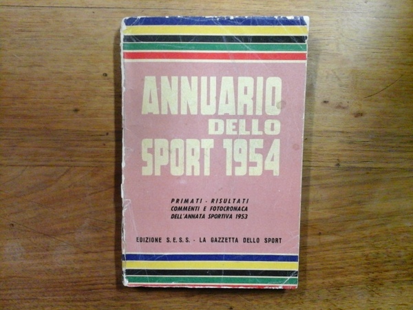 Annuario dello sport 1954. Primati, risultati e commenti e fotocronaca …