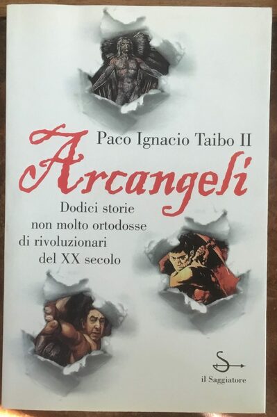 Arcangeli. Dodici storie non molto ortodosse di rivoluzionari dell XX …