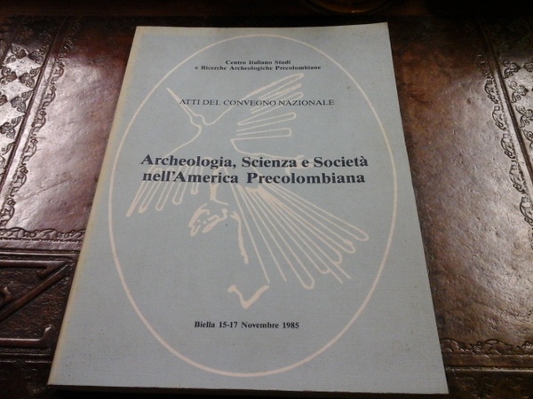 Archeologia, scienza e società nell'America Precolombiana: atti del Convegno nazionale …