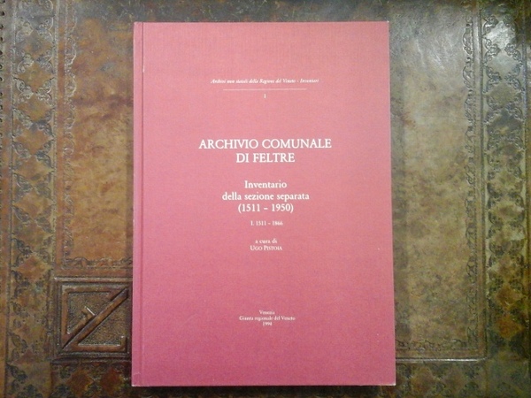 Archivio Comunale di Feltre. Inventario della sezione separata (1511-1950) I. …