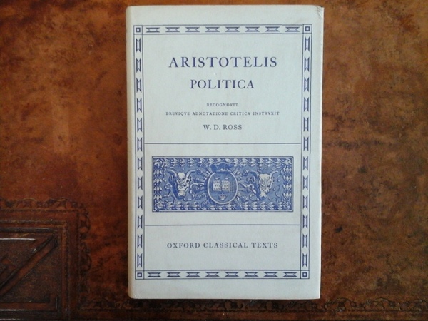 Aristotelis Politica. Recognovit brevique adnotatione critica instruxit W.D. Ross