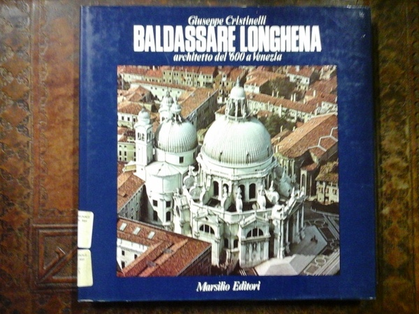 Baldassare Longhena, architetto del '600 a Venezia