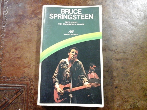 Bruce Sprengsteen. Tutti i testi, con traduzione a fronte