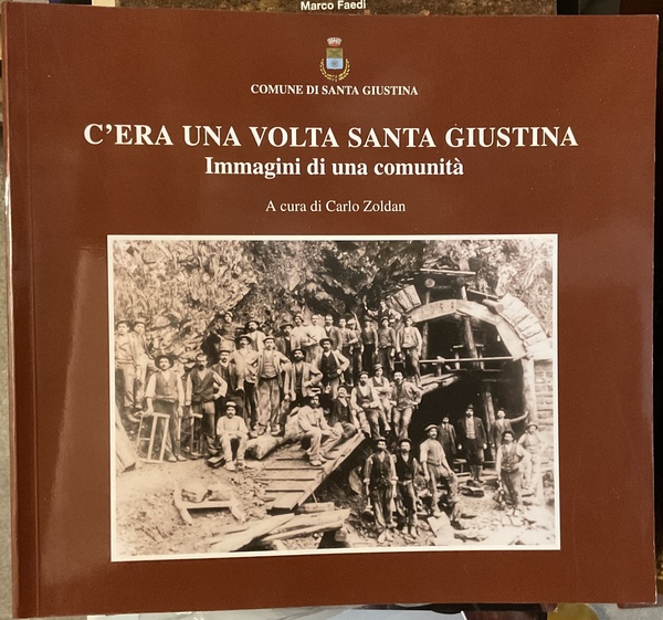 C’era una volta Santa Giustina. Immagini di una comunità. Vol. …