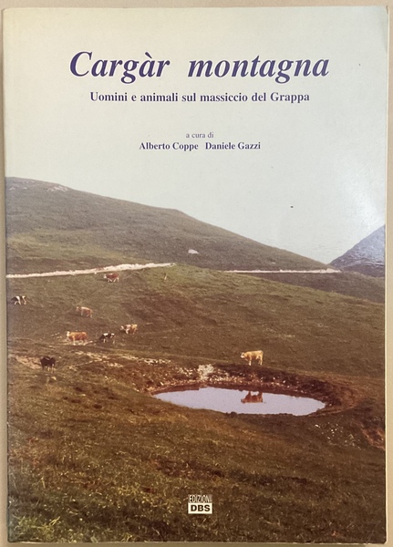 Cargàr montagna. Uomini e animali sul massiccio del Grappa