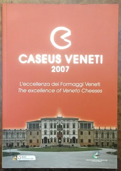 Caseus Veneti 2009. L’eccellenza dei Formaggi Veneti. The excellence of …